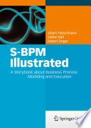 S-BPM illustrated : a storybook about business process modeling and execution /