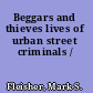 Beggars and thieves lives of urban street criminals /