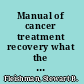 Manual of cancer treatment recovery what the practitioner needs to know and do /