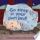 Go sleep in your own bed! /