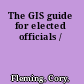 The GIS guide for elected officials /