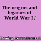 The origins and legacies of World War I /