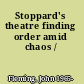 Stoppard's theatre finding order amid chaos /