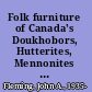 Folk furniture of Canada's Doukhobors, Hutterites, Mennonites and Ukrainians