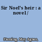 Sir Noel's heir : a novel /