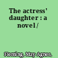 The actress' daughter : a novel /