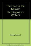 The face in the mirror : Hemingway's writers /