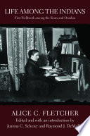 Life among the Indians : first fieldwork among the Sioux and Omahas /