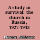 A study in survival: the church in Russia, 1927-1943