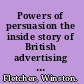 Powers of persuasion the inside story of British advertising : 1951-2000 /