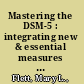 Mastering the DSM-5 : integrating new & essential measures into your practice /