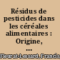 Résidus de pesticides dans les céréales alimentaires : Origine, devenir et gestion raisonnée /