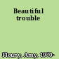 Beautiful trouble