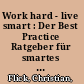 Work hard - live smart : Der Best Practice Ratgeber für smartes Arbeiten und ebenso smartes Leben /