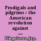 Prodigals and pilgrims : the American revolution against patriarchal authority, 1750-1800 /