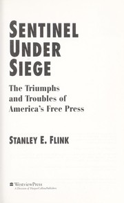 Sentinel under siege : the triumphs and troubles of America's free press /