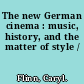 The new German cinema : music, history, and the matter of style /