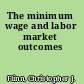 The minimum wage and labor market outcomes