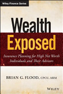 Wealth exposed : insurance planning for high net worth individuals and their advisors /