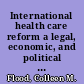 International health care reform a legal, economic, and political analysis /