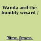 Wanda and the bumbly wizard /