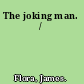 The joking man. /