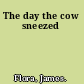 The day the cow sneezed