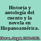Historia y antología del cuento y la novela en Hispanoamérica.