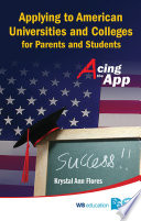 Acing the APP : applying to American universities and colleges for parents and students /