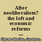 After neoliberalism? the left and economic reforms in Latin America /