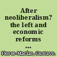 After neoliberalism? the left and economic reforms in Latin America /