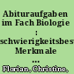 Abituraufgaben im Fach Biologie : schwierigkeitsbestimmende Merkmale schriftlicher Prüfungsaufgaben /