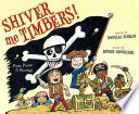 Shiver me timbers : pirate poems & paintings : poems /