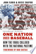 One Nation Under Baseball : how the 1960s Collided with the National Pastime /