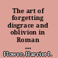 The art of forgetting disgrace and oblivion in Roman political culture /