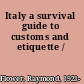 Italy a survival guide to customs and etiquette /