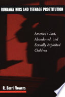 Runaway kids and teenage prostitution America's lost, abandoned, and sexually exploited children /