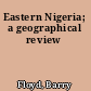 Eastern Nigeria; a geographical review