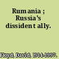 Rumania ; Russia's dissident ally.