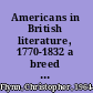 Americans in British literature, 1770-1832 a breed apart /