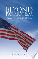 Beyond patriotism from Truman to Obama /