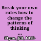 Break your own rules how to change the patterns of thinking that block women's paths to power /