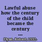 Lawful abuse how the century of the child became the century of the corporation /