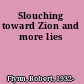 Slouching toward Zion and more lies