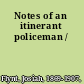 Notes of an itinerant policeman /