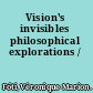 Vision's invisibles philosophical explorations /