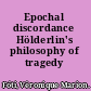 Epochal discordance Hölderlin's philosophy of tragedy /