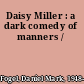 Daisy Miller : a dark comedy of manners /