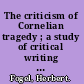 The criticism of Cornelian tragedy ; a study of critical writing from the seventeenth to the twentieth century.