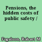 Pensions, the hidden costs of public safety /